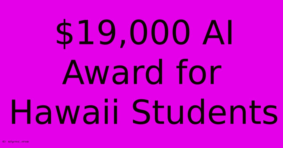 $19,000 AI Award For Hawaii Students