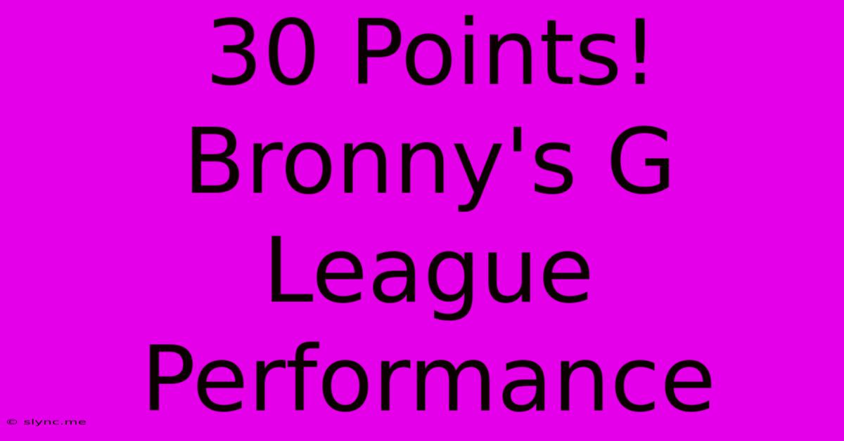 30 Points! Bronny's G League Performance