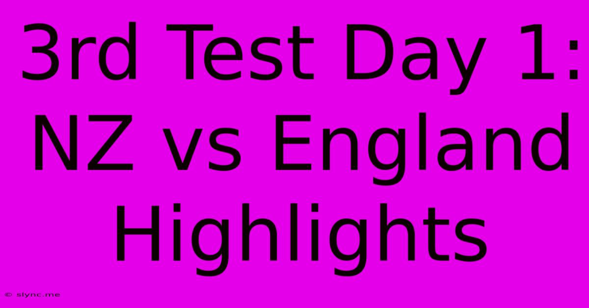 3rd Test Day 1: NZ Vs England Highlights