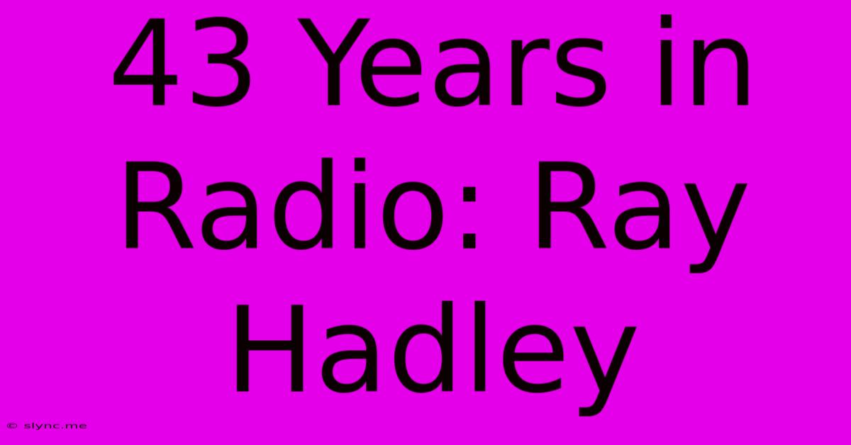 43 Years In Radio: Ray Hadley