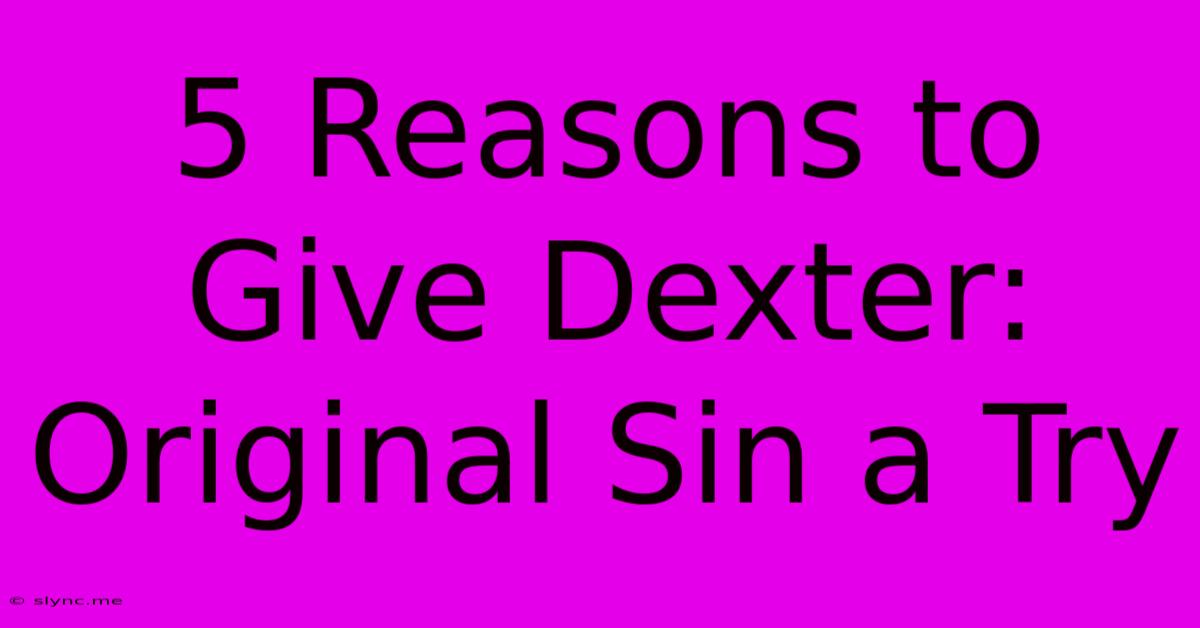 5 Reasons To Give Dexter: Original Sin A Try