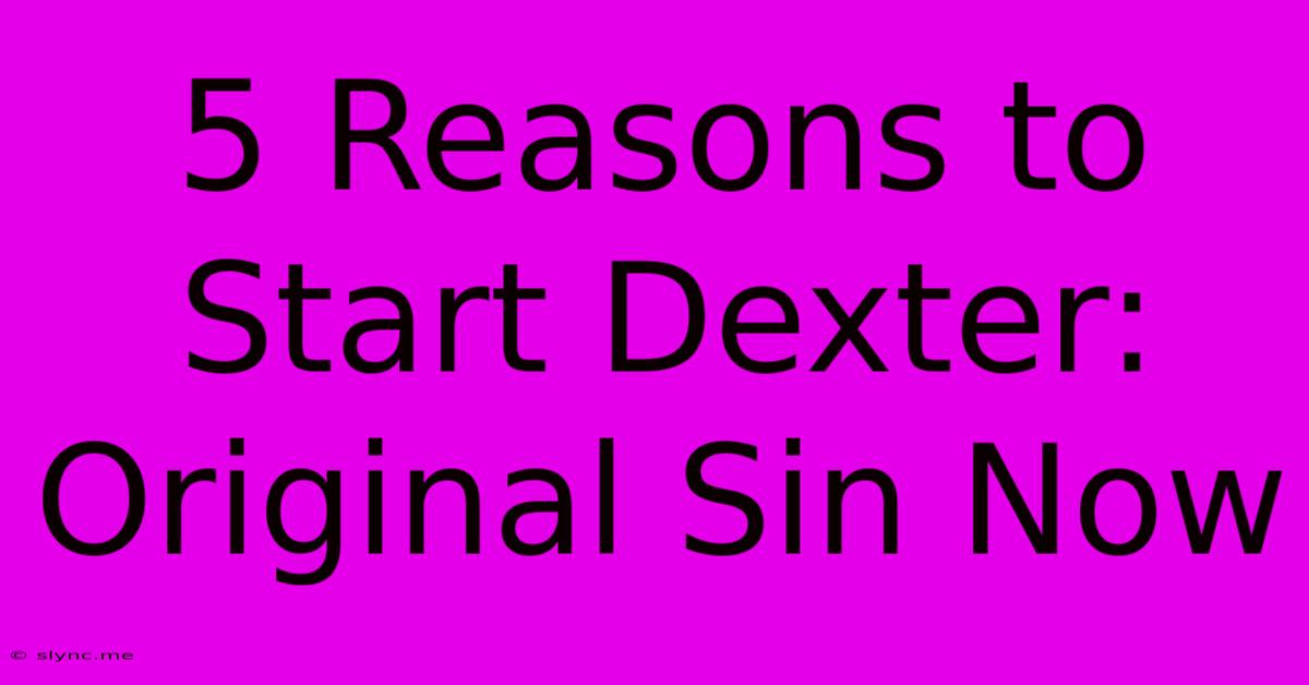 5 Reasons To Start Dexter: Original Sin Now