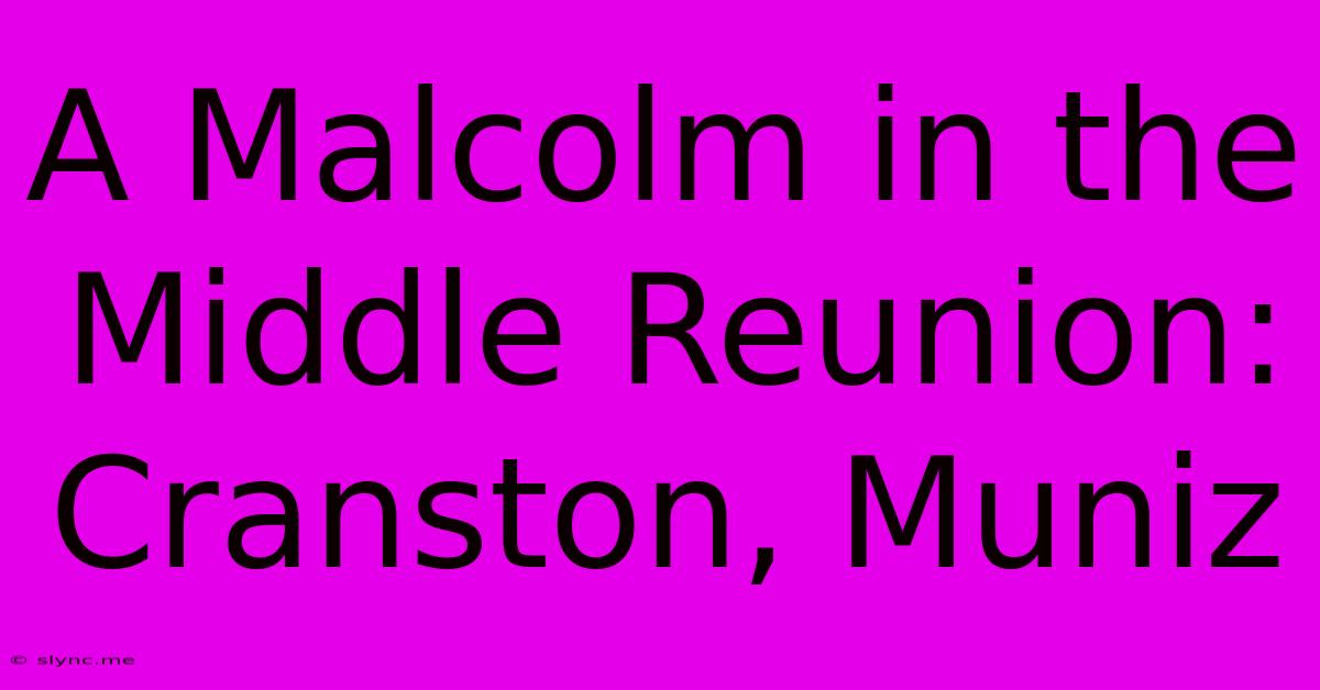 A Malcolm In The Middle Reunion:  Cranston, Muniz