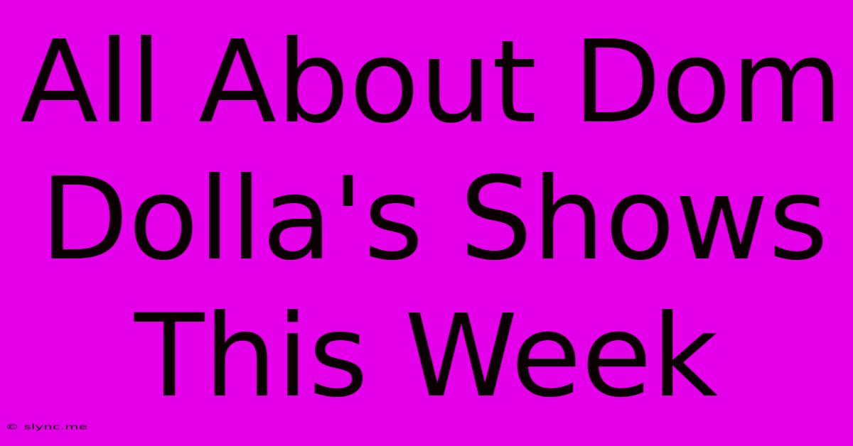 All About Dom Dolla's Shows This Week