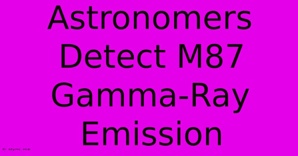 Astronomers Detect M87 Gamma-Ray Emission