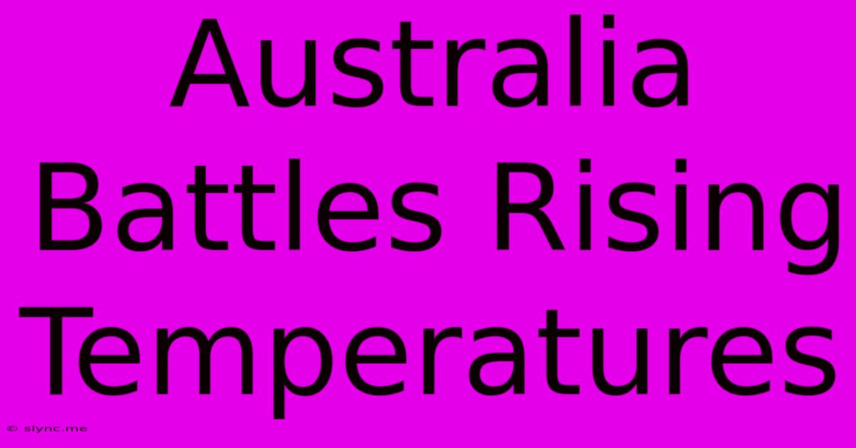 Australia Battles Rising Temperatures