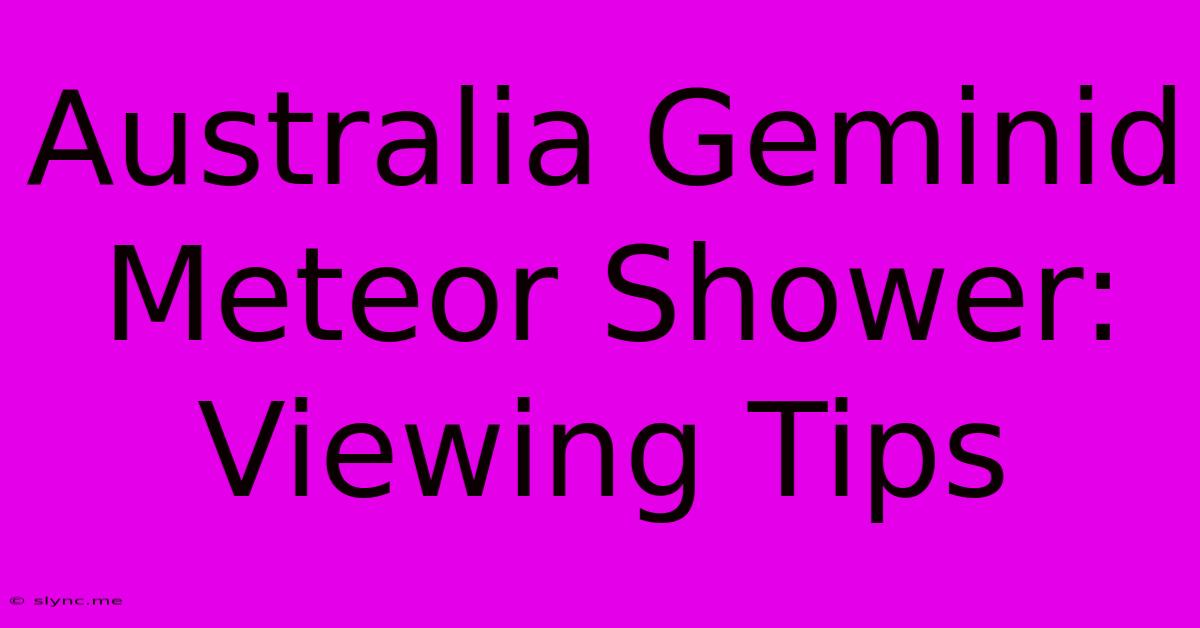 Australia Geminid Meteor Shower: Viewing Tips