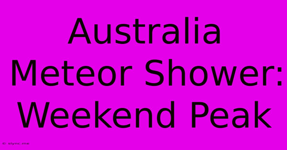 Australia Meteor Shower: Weekend Peak