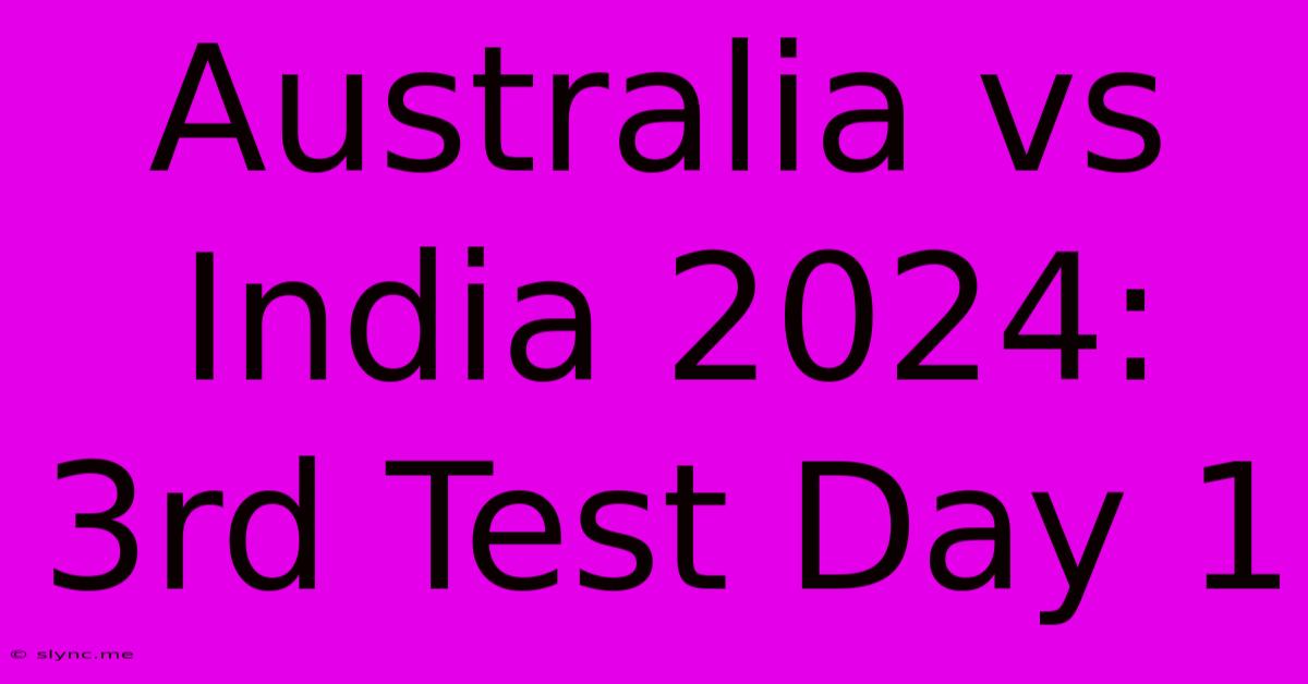 Australia Vs India 2024: 3rd Test Day 1