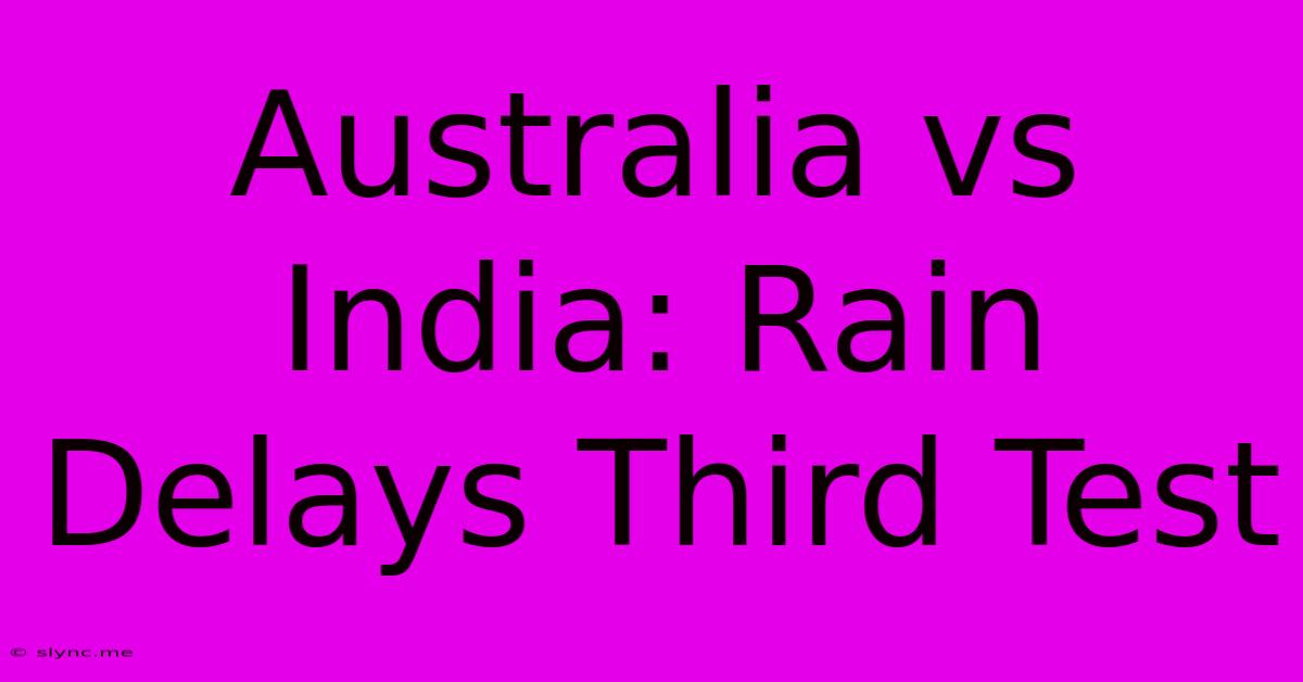 Australia Vs India: Rain Delays Third Test