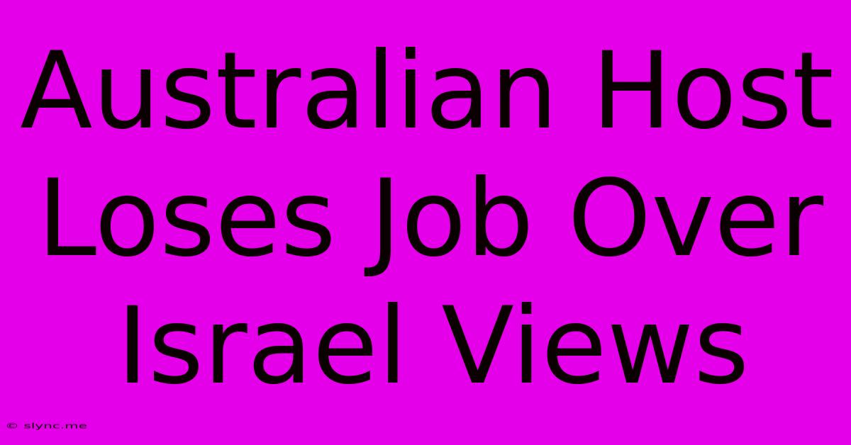 Australian Host Loses Job Over Israel Views