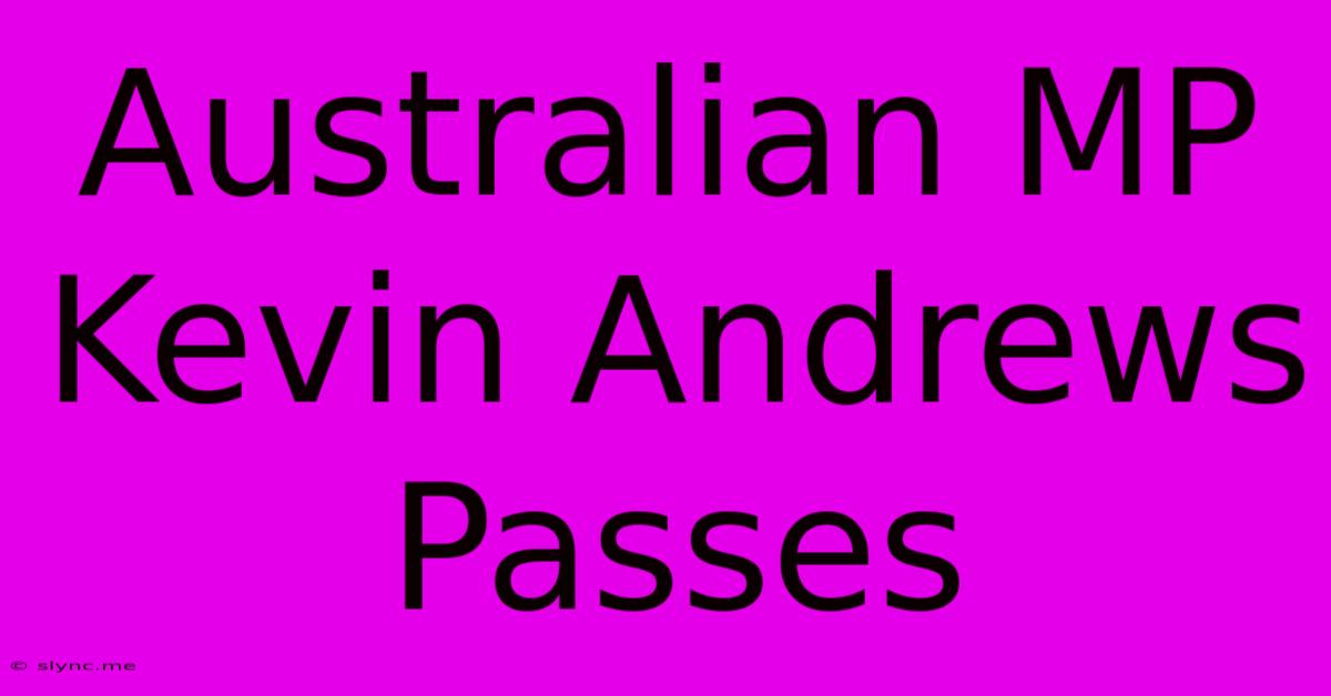 Australian MP Kevin Andrews Passes