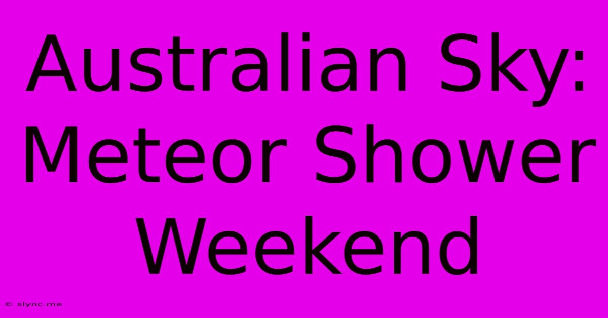 Australian Sky: Meteor Shower Weekend