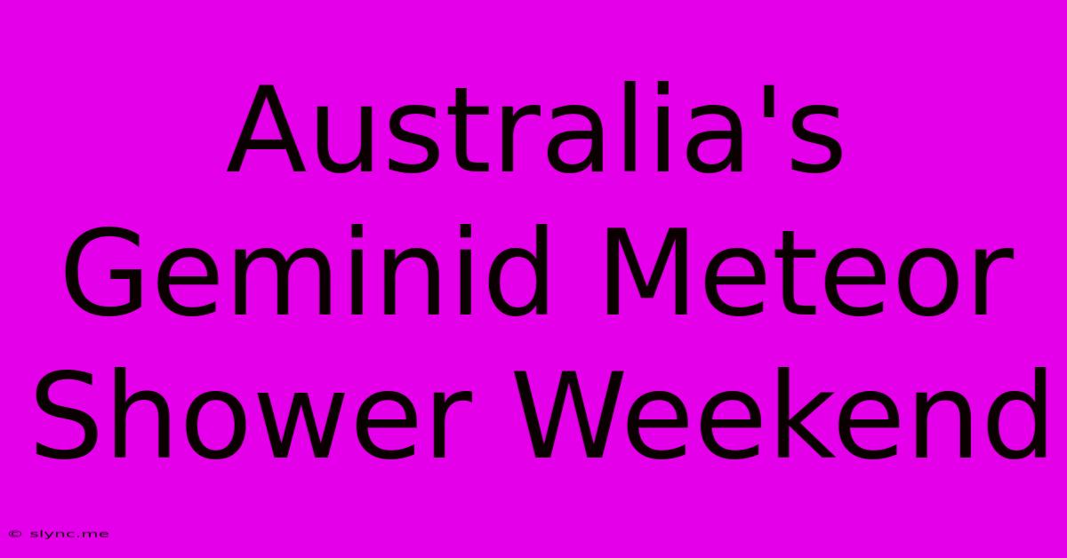 Australia's Geminid Meteor Shower Weekend