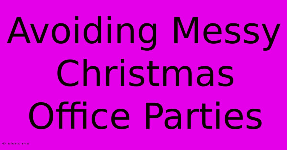 Avoiding Messy Christmas Office Parties