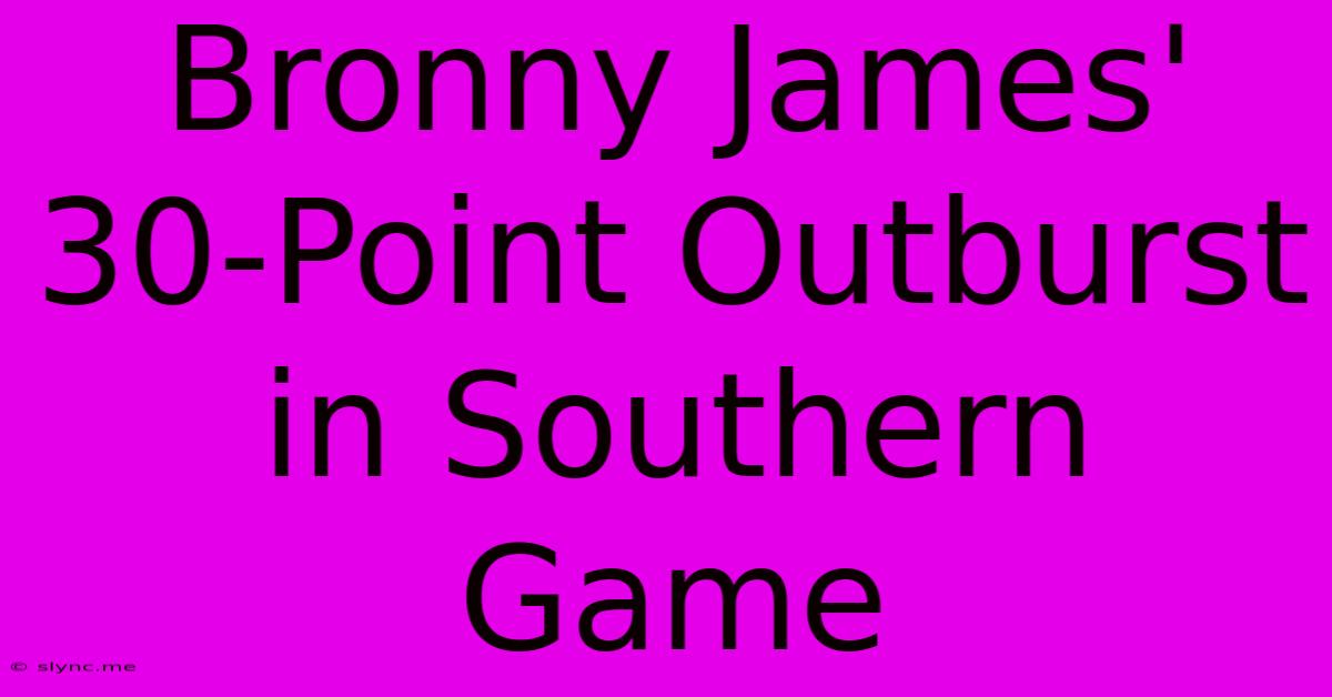 Bronny James' 30-Point Outburst In Southern Game