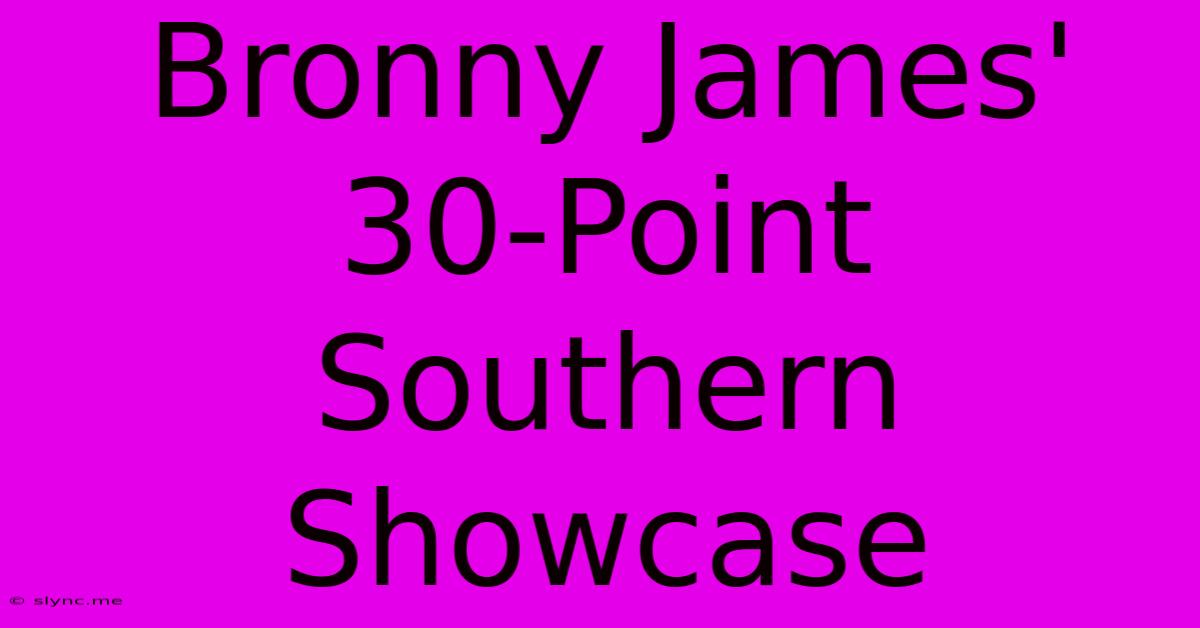 Bronny James' 30-Point Southern Showcase