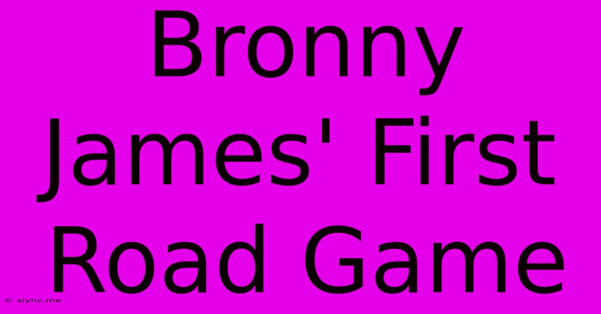 Bronny James' First Road Game