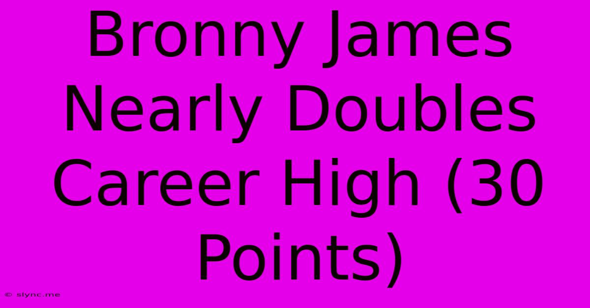 Bronny James Nearly Doubles Career High (30 Points)