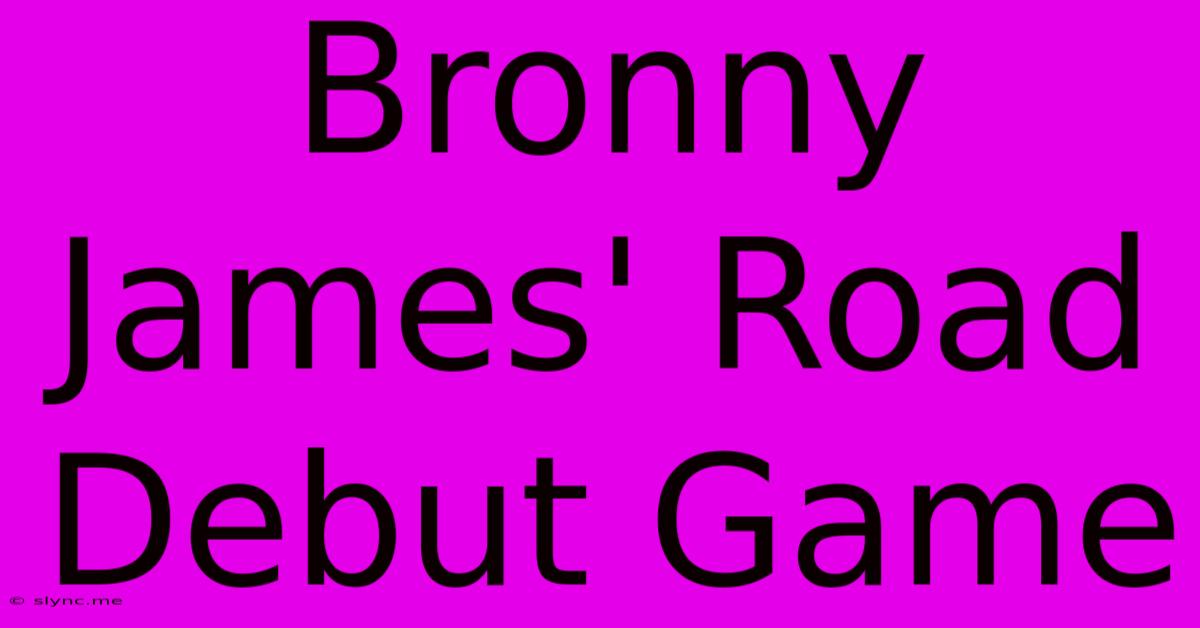 Bronny James' Road Debut Game