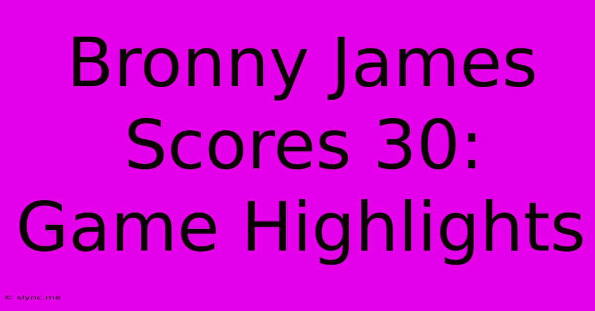 Bronny James Scores 30: Game Highlights