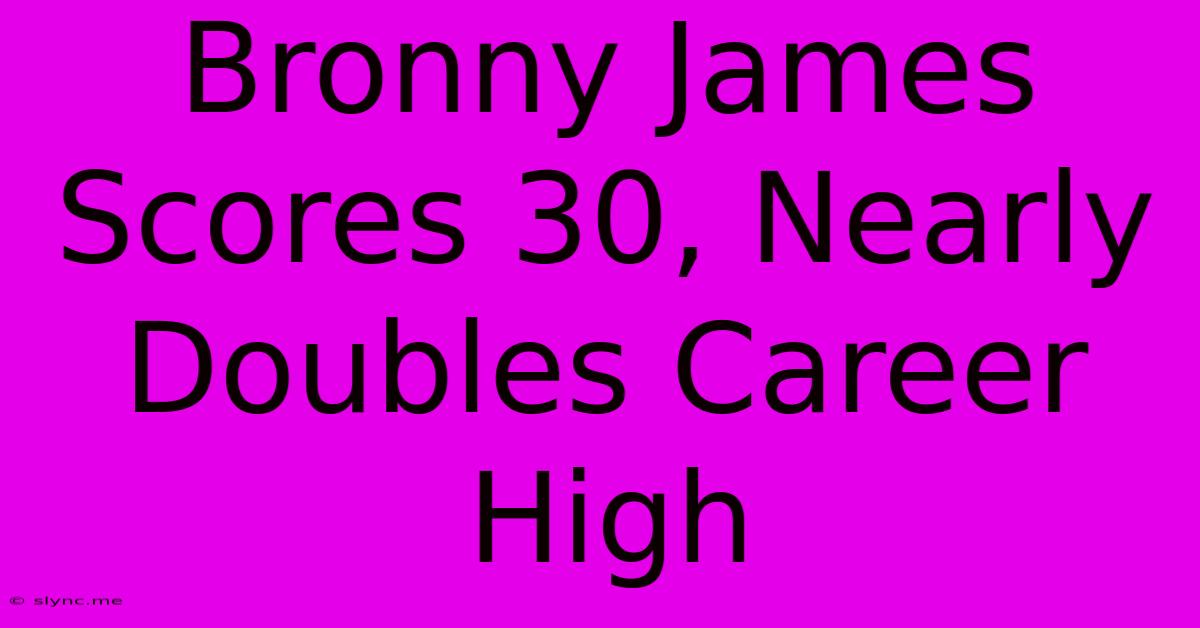 Bronny James Scores 30, Nearly Doubles Career High