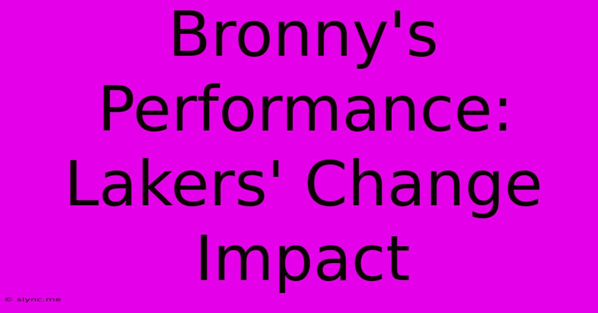 Bronny's Performance: Lakers' Change Impact