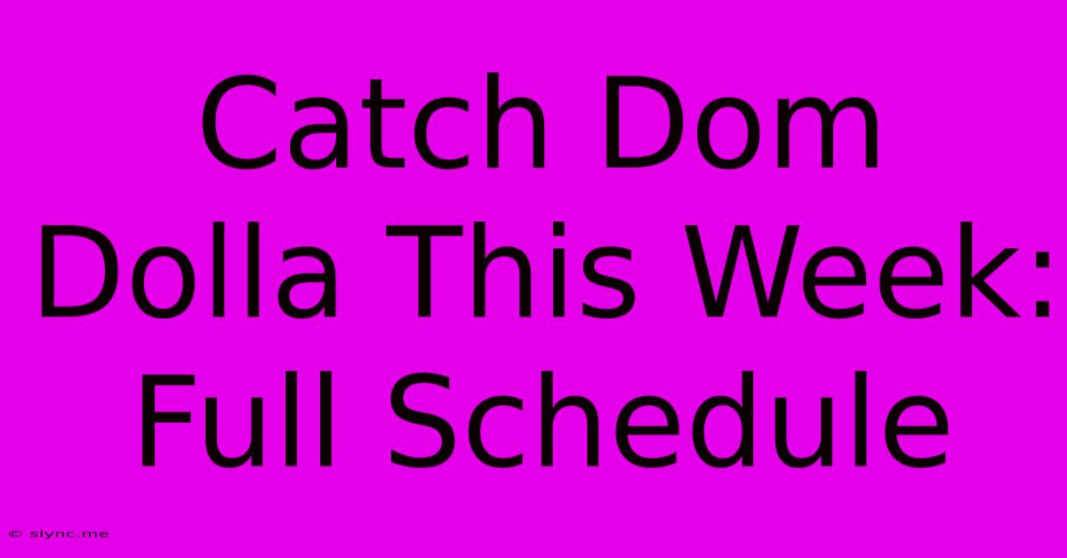 Catch Dom Dolla This Week: Full Schedule