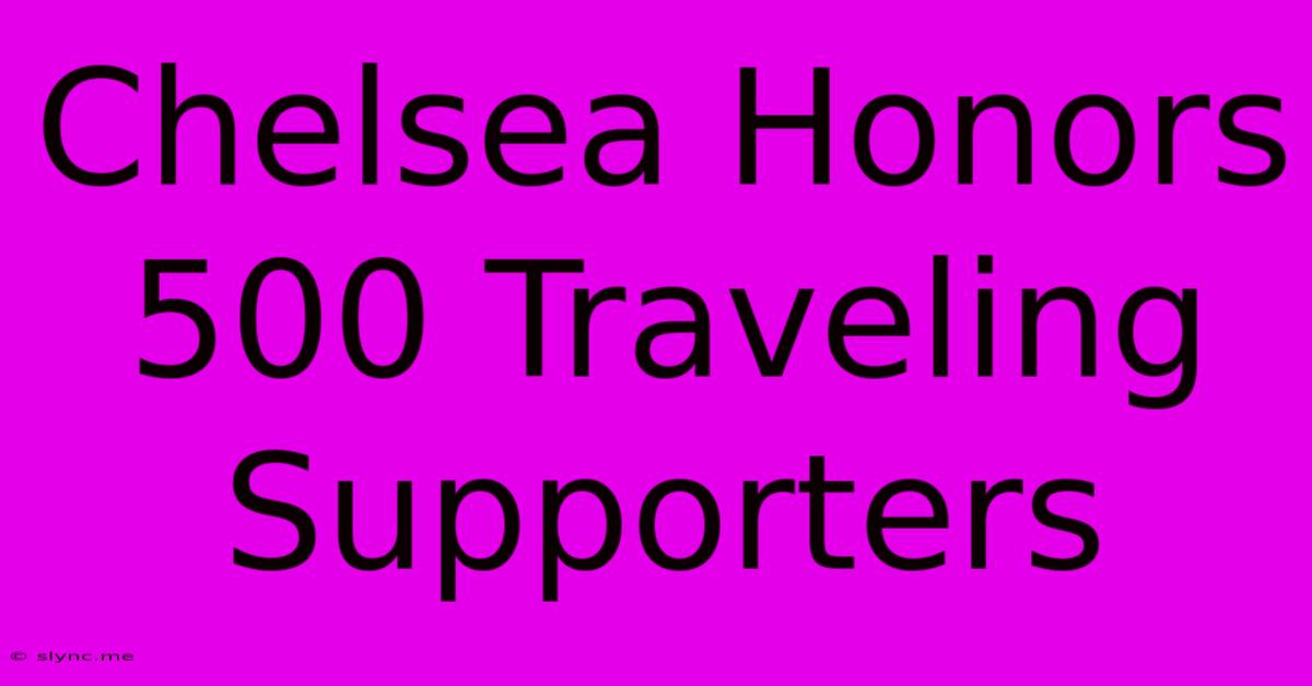 Chelsea Honors 500 Traveling Supporters