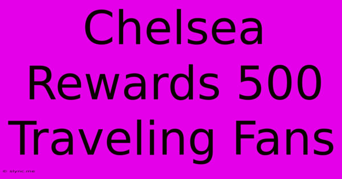 Chelsea Rewards 500 Traveling Fans