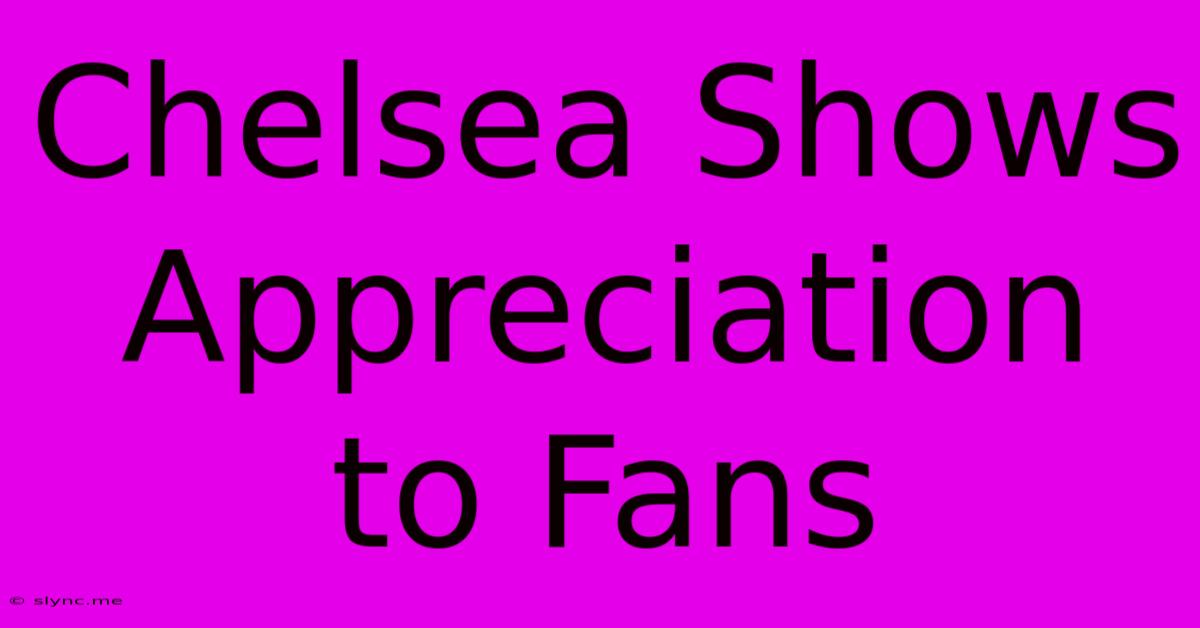 Chelsea Shows Appreciation To Fans