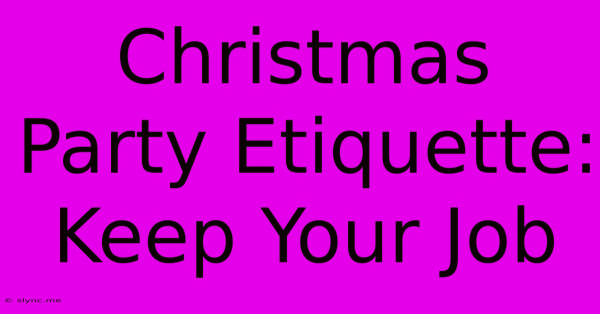 Christmas Party Etiquette: Keep Your Job