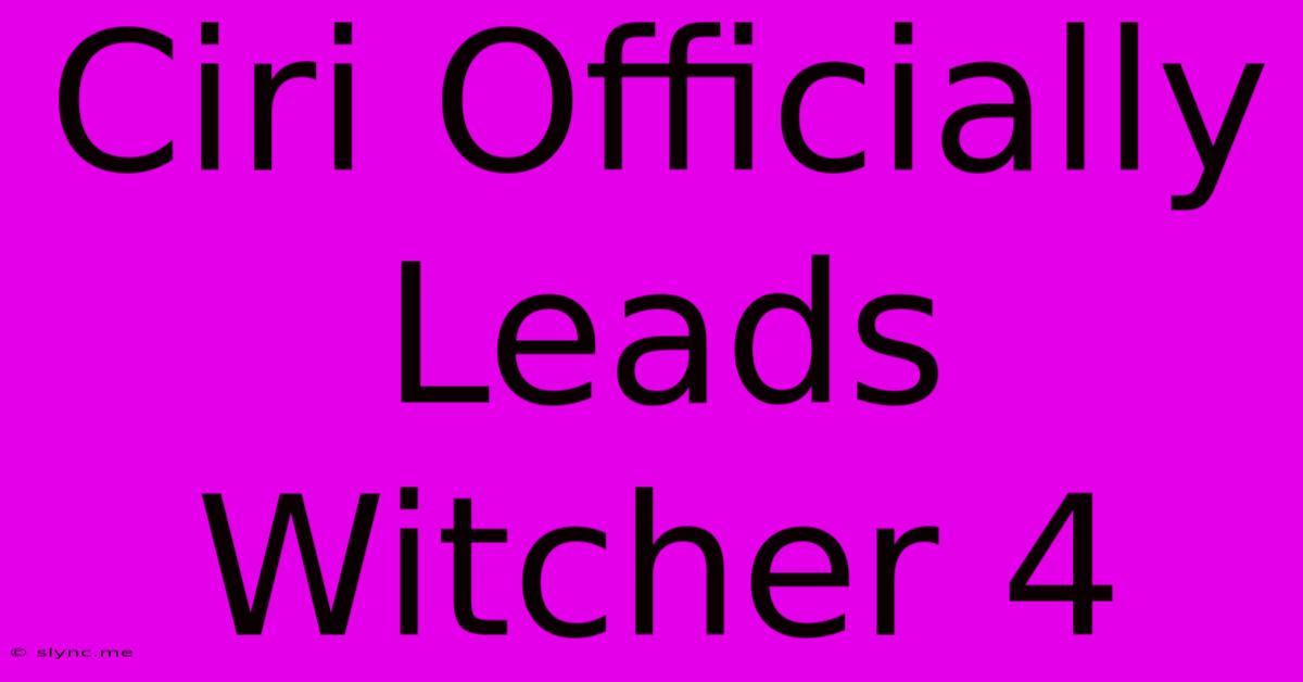 Ciri Officially Leads Witcher 4