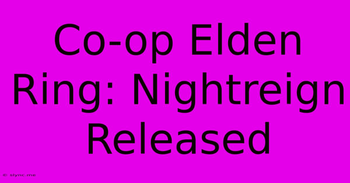 Co-op Elden Ring: Nightreign Released