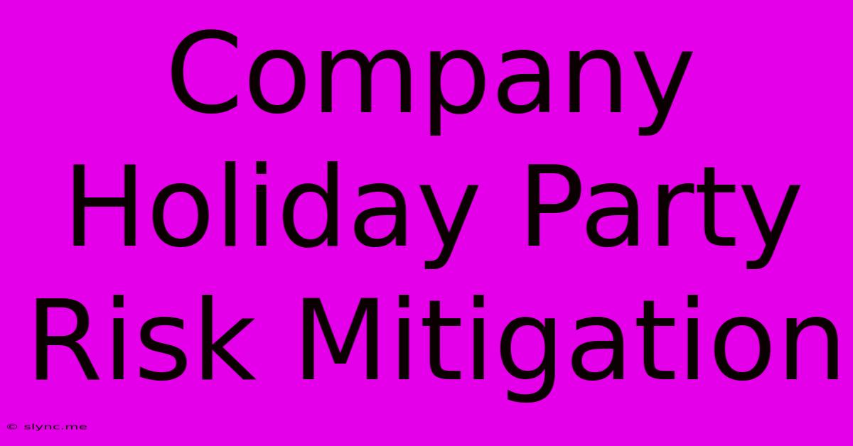 Company Holiday Party Risk Mitigation