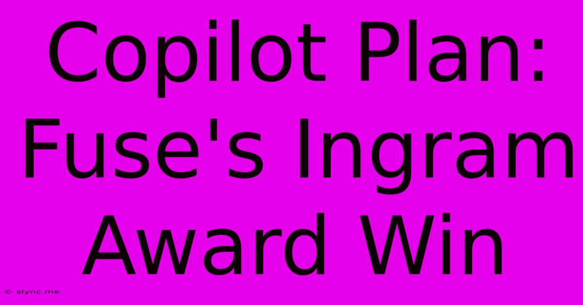 Copilot Plan: Fuse's Ingram Award Win