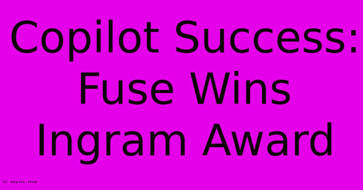 Copilot Success: Fuse Wins Ingram Award