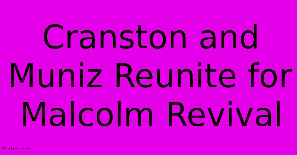 Cranston And Muniz Reunite For Malcolm Revival