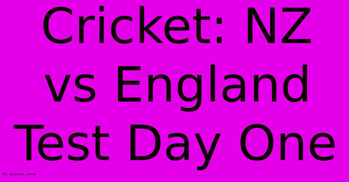 Cricket: NZ Vs England Test Day One