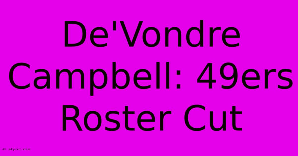 De'Vondre Campbell: 49ers Roster Cut