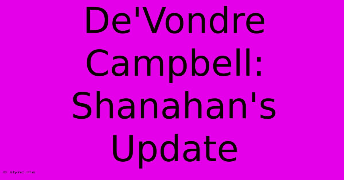 De'Vondre Campbell: Shanahan's Update