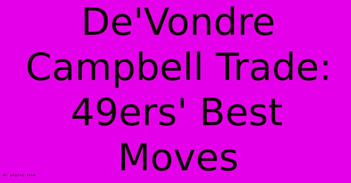 De'Vondre Campbell Trade: 49ers' Best Moves