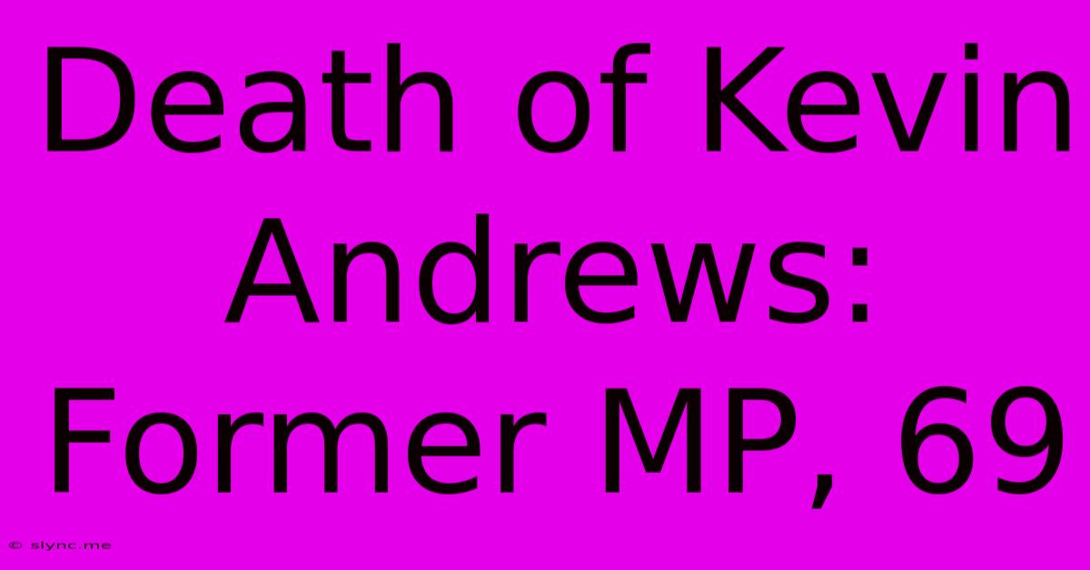 Death Of Kevin Andrews: Former MP, 69