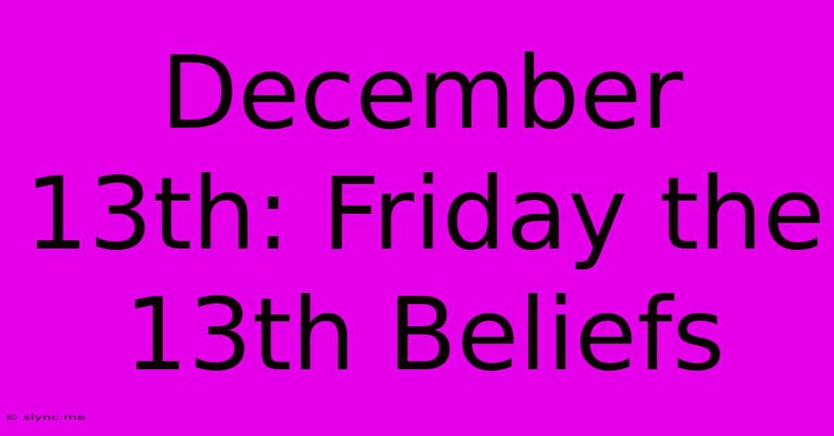 December 13th: Friday The 13th Beliefs