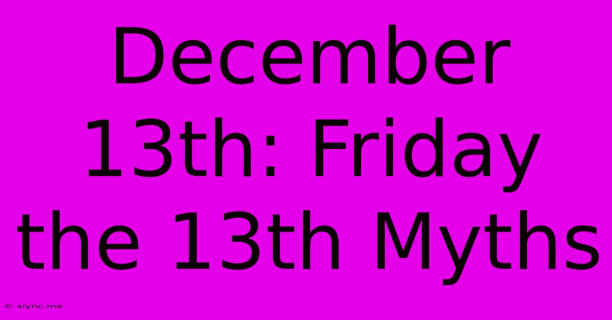 December 13th: Friday The 13th Myths