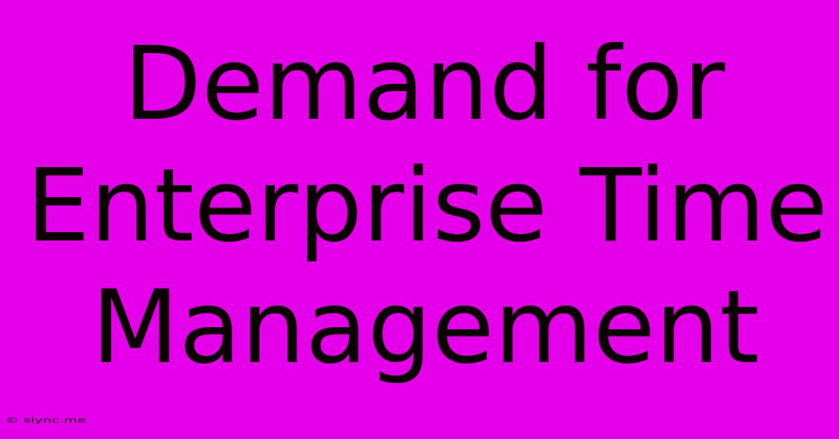 Demand For Enterprise Time Management