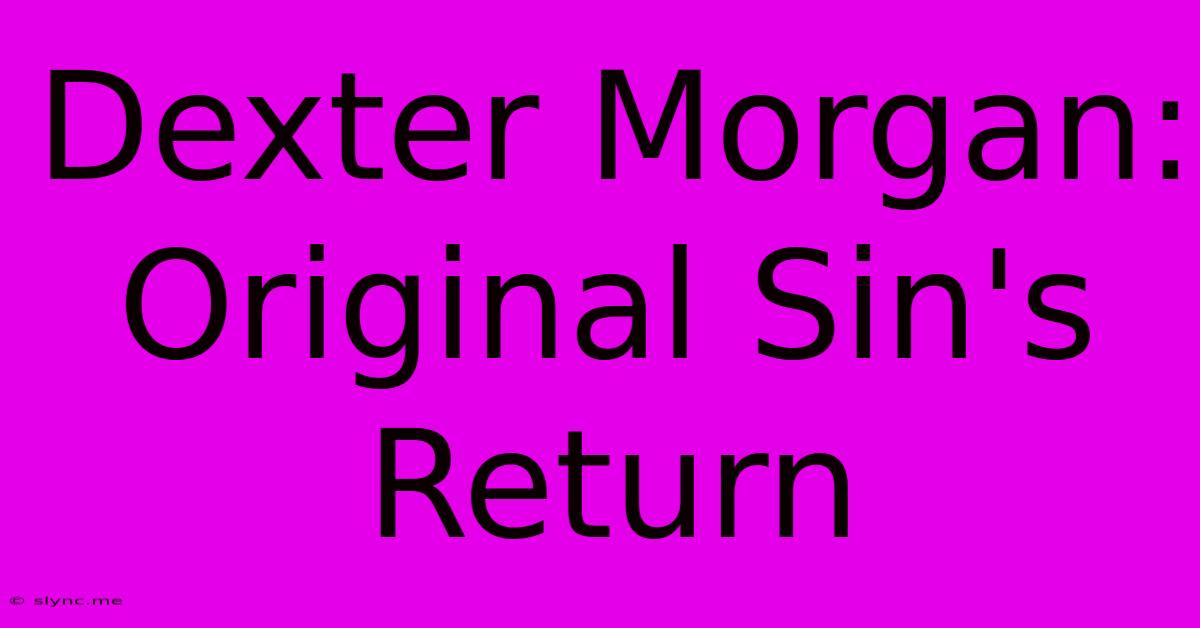 Dexter Morgan: Original Sin's Return