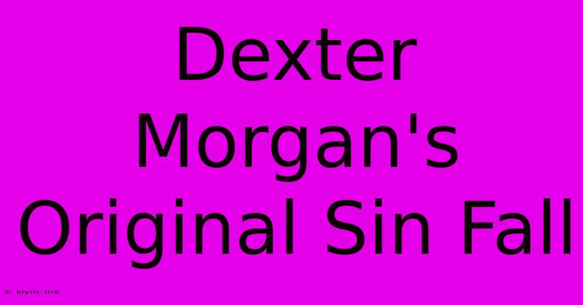 Dexter Morgan's Original Sin Fall