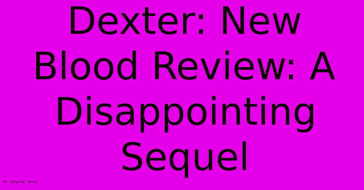 Dexter: New Blood Review: A Disappointing Sequel