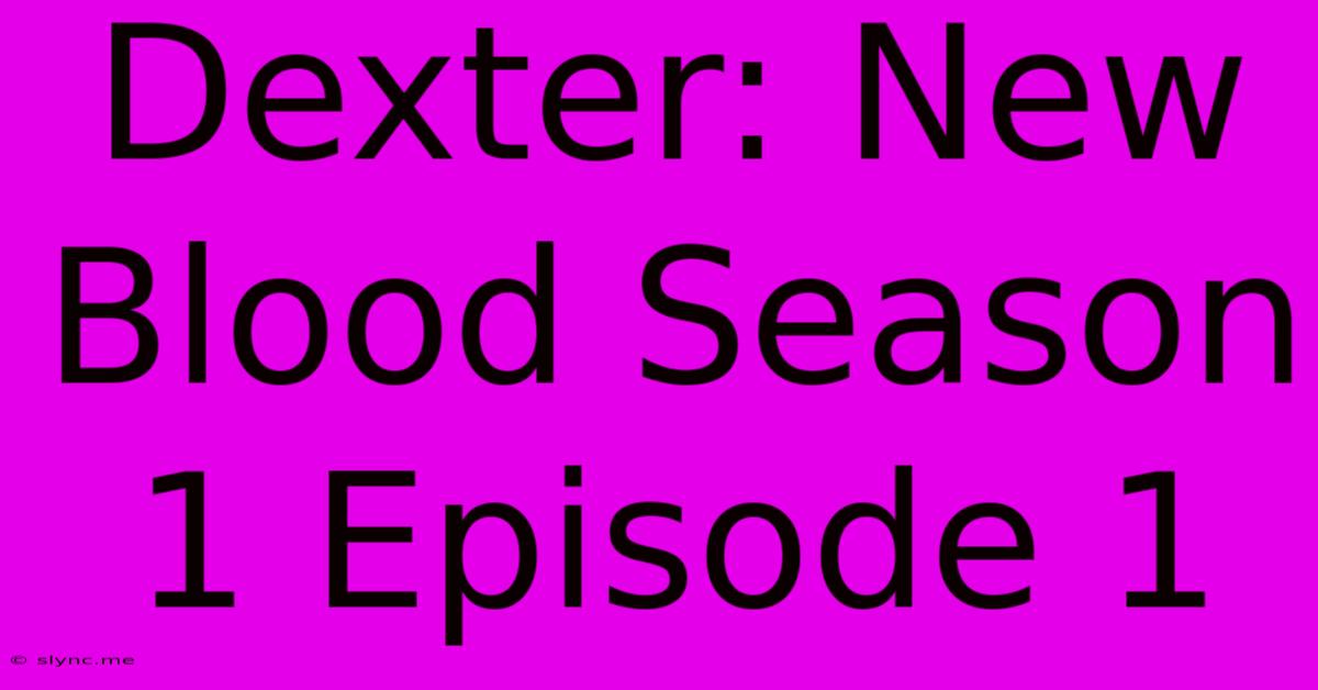 Dexter: New Blood Season 1 Episode 1